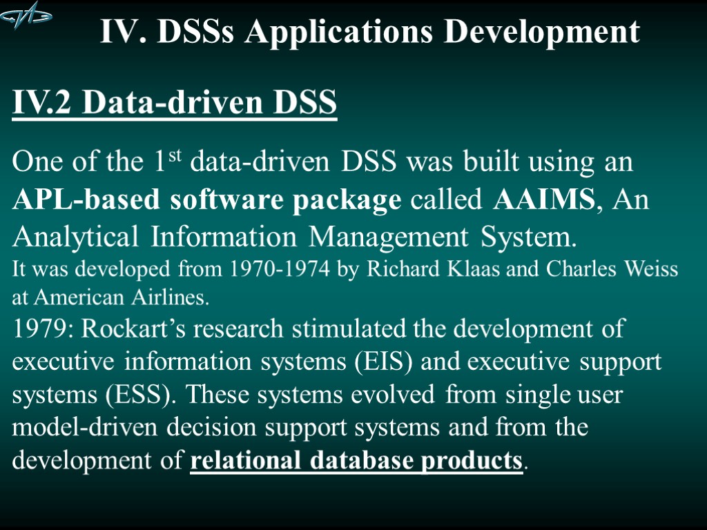 IV. DSSs Applications Development IV.2 Data-driven DSS One of the 1st data-driven DSS was